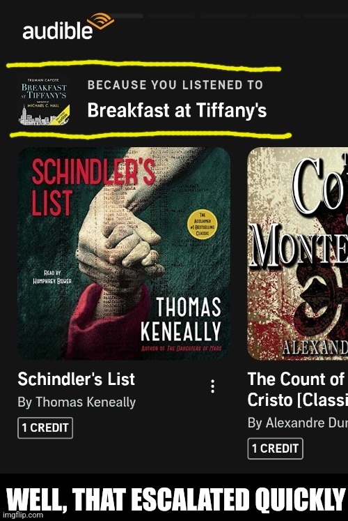From Holly to Holocaust | image tagged in well that escalated quickly,breakfast at tiffany's,schindler's list,audible,memes,books | made w/ Imgflip meme maker