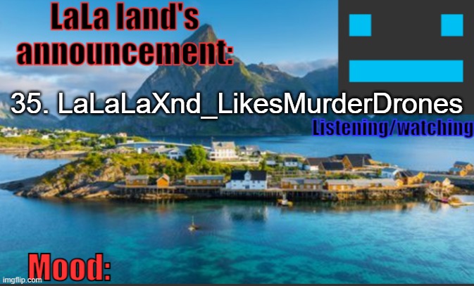 LaLa land's announcement template | 35. LaLaLaXnd_LikesMurderDrones | image tagged in lala land's announcement template | made w/ Imgflip meme maker