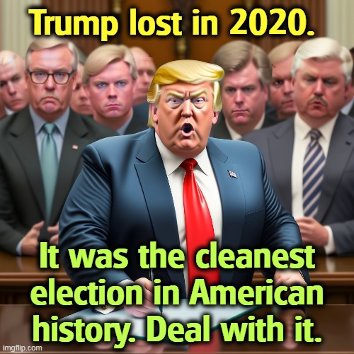 Trump made a lot of money lying about it. And that's what he's all about. | Trump lost in 2020. It was the cleanest election in American history. Deal with it. | image tagged in trump,election 2020,loser,greedy,liar | made w/ Imgflip meme maker
