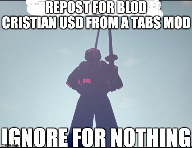 repost this | REPOST FOR BLOD CRISTIAN USD FROM A TABS MOD; IGNORE FOR NOTHING | image tagged in repost this | made w/ Imgflip meme maker