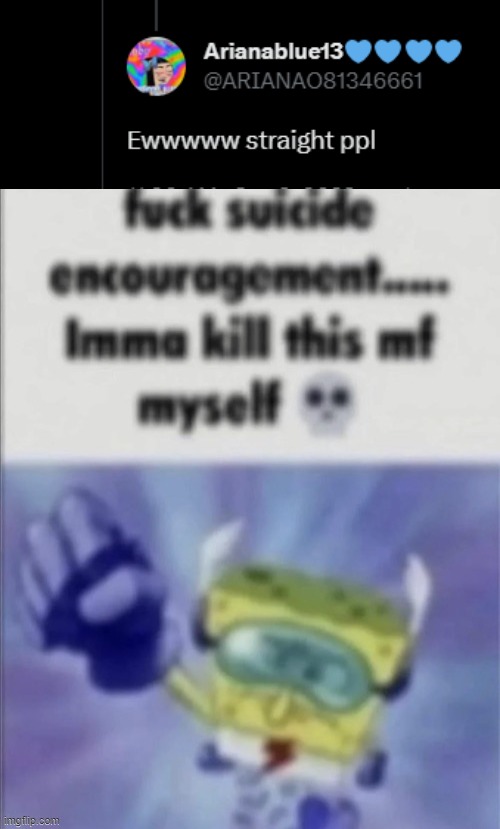 image tagged in fuck suicide encouragement | made w/ Imgflip meme maker