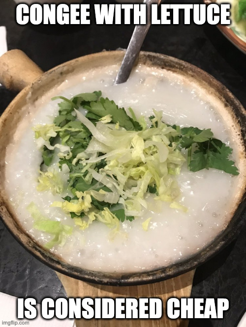 Fish and Lettuce Congee | CONGEE WITH LETTUCE; IS CONSIDERED CHEAP | image tagged in food,memes | made w/ Imgflip meme maker
