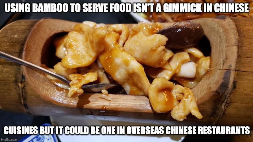 Bamboo Baked Rice | USING BAMBOO TO SERVE FOOD ISN'T A GIMMICK IN CHINESE; CUISINES BUT IT COULD BE ONE IN OVERSEAS CHINESE RESTAURANTS | image tagged in food,memes | made w/ Imgflip meme maker