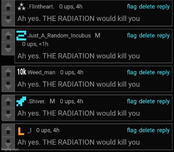 Ah yes. THE RADIATION would kill you | made w/ Imgflip meme maker