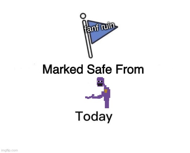 Marked Safe From Meme | fanf ruin | image tagged in memes,marked safe from | made w/ Imgflip meme maker
