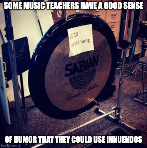 Innuendo on a Gong | SOME MUSIC TEACHERS HAVE A GOOD SENSE; OF HUMOR THAT THEY COULD USE INNUENDOS | image tagged in gong,memes,school | made w/ Imgflip meme maker