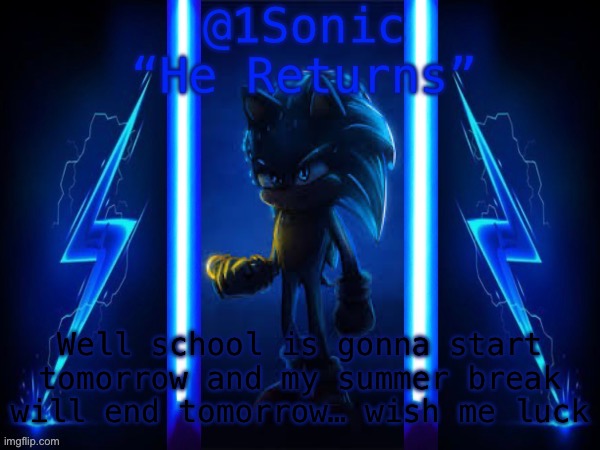 1Sonic’s Announcement Template | Well school is gonna start tomorrow and my summer break will end tomorrow… wish me luck | image tagged in 1sonic s announcement template | made w/ Imgflip meme maker