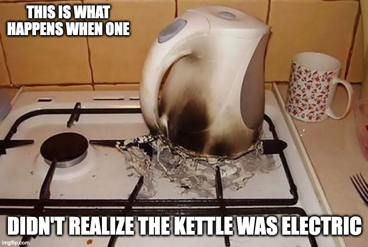 Burnt Electric Kettle | THIS IS WHAT HAPPENS WHEN ONE; DIDN'T REALIZE THE KETTLE WAS ELECTRIC | image tagged in kitchen,fail,memes | made w/ Imgflip meme maker