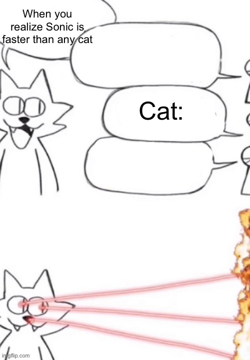 Cat: | When you realize Sonic is faster than any cat; Cat: | image tagged in cat laser people | made w/ Imgflip meme maker