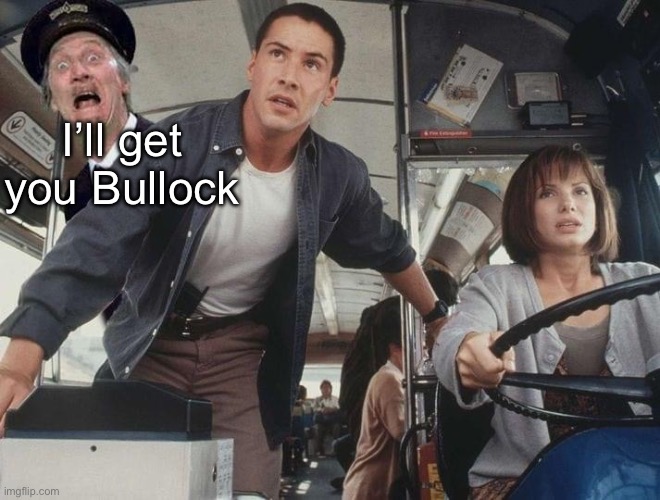 On the Buses | I’ll get you Bullock | image tagged in british,bus,speed,comedy | made w/ Imgflip meme maker