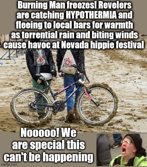 Burning Man freezes! Revelers are catching HYPOTHERMIA and fleeing to local bars for warmth as torrential rain and biting winds cause havoc at Nevada hippie festival; Nooooo! We are special this can't be happening | made w/ Imgflip meme maker