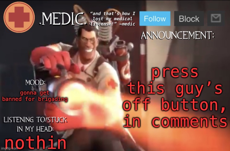 .Medic. Announcement Template | press this guy’s off button, in comments; gonna get banned for brigading; nothin | image tagged in medic announcement template | made w/ Imgflip meme maker