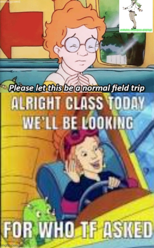 image tagged in the magic school bus please let this be a normal field trip | made w/ Imgflip meme maker