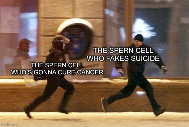 Police Chasing Guy | THE SPERN CELL WHO FAKES SUICIDE; THE SPERN CELL WHO’S GONNA CURE CANCER | image tagged in police chasing guy | made w/ Imgflip meme maker