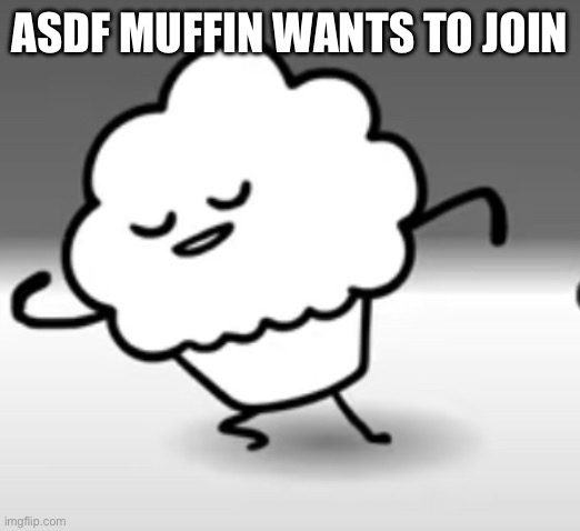 ASDF MUFFIN WANTS TO JOIN | made w/ Imgflip meme maker