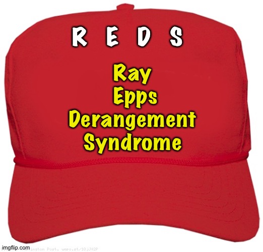 blank red MAGA hat | R   E   D   S; Ray
 Epps
Derangement
Syndrome | image tagged in blank red maga hat | made w/ Imgflip meme maker