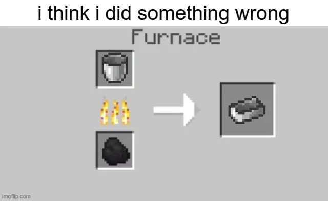 i think i did something wrong | image tagged in minecraft,memes,what | made w/ Imgflip meme maker