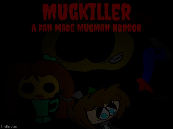 Mugkiller.mp3 | Mugkiller; A fan made Mugman horror | made w/ Imgflip meme maker