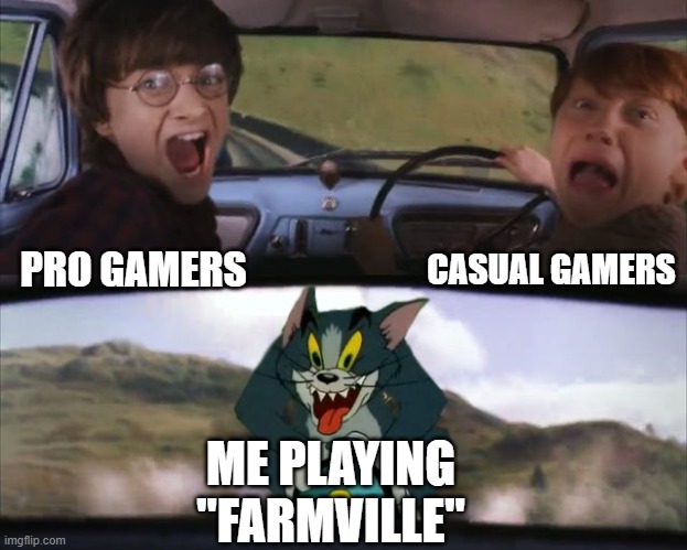 Tom chasing Harry and Ron Weasly | CASUAL GAMERS; PRO GAMERS; ME PLAYING "FARMVILLE" | image tagged in tom chasing harry and ron weasly,memes | made w/ Imgflip meme maker