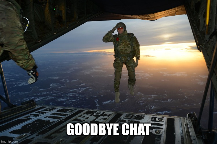 I'll be back on my memeaversary | GOODBYE CHAT | image tagged in army soldier jumping out of plane | made w/ Imgflip meme maker