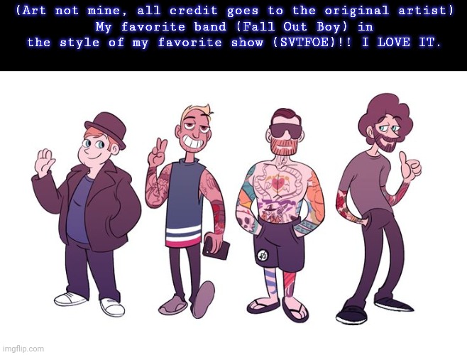 Patrick looks so cute and chubby omg my hearttttttttt | (Art not mine, all credit goes to the original artist)
My favorite band (Fall Out Boy) in the style of my favorite show (SVTFOE)!! I LOVE IT. | image tagged in fall out boy,svtfoe,art | made w/ Imgflip meme maker