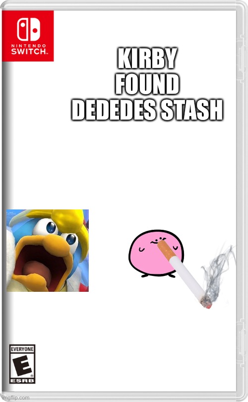 Nintendo Switch | KIRBY FOUND DEDEDES STASH | image tagged in nintendo switch | made w/ Imgflip meme maker