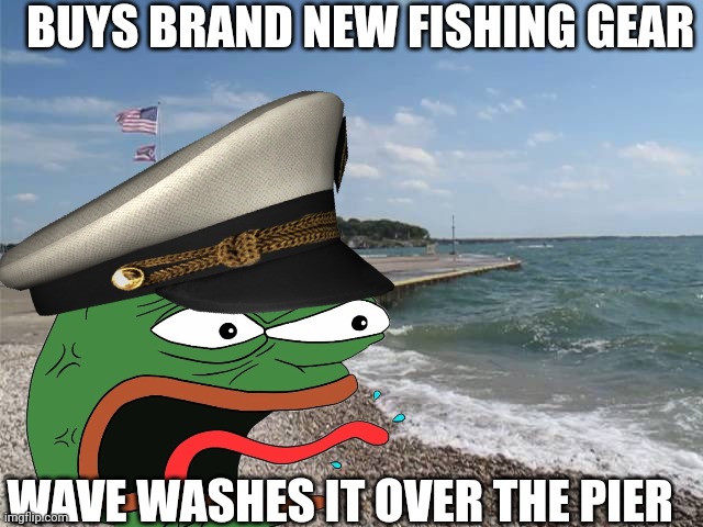 pepe fishing | BUYS BRAND NEW FISHING GEAR; WAVE WASHES IT OVER THE PIER | image tagged in pepe the frog | made w/ Imgflip meme maker