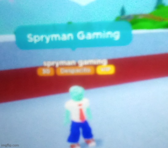 Spryman gaming | image tagged in spryman gaming | made w/ Imgflip meme maker