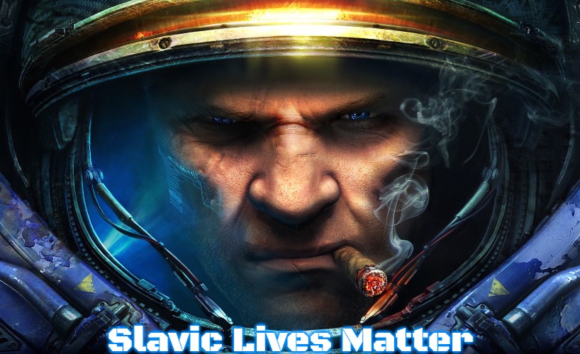 Starcraft | Slavic Lives Matter | image tagged in starcraft,slavic,russo-ukrainian war | made w/ Imgflip meme maker