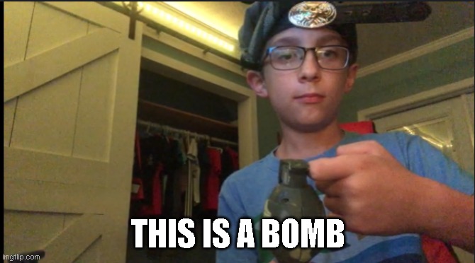 Bomb | THIS IS A BOMB | image tagged in b,o,m | made w/ Imgflip meme maker