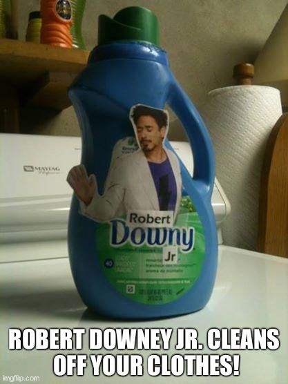 ROBERT DOWNEY JR. CLEANS OFF YOUR CLOTHES! | image tagged in robert downey jr cleans off your clothes | made w/ Imgflip meme maker