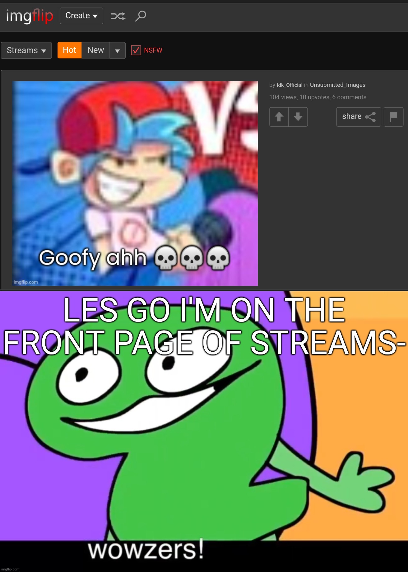 The last time that this happened was in 2022 :skull: | LES GO I'M ON THE FRONT PAGE OF STREAMS- | image tagged in wowzers,idk,stuff,s o u p,carck | made w/ Imgflip meme maker