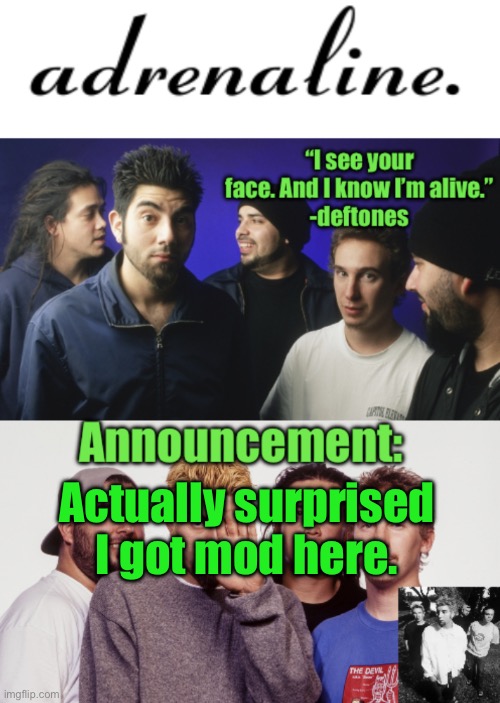 adrenaline announcement | Actually surprised I got mod here. | image tagged in adrenaline announcement | made w/ Imgflip meme maker