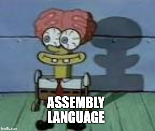 Spongebrain | ASSEMBLY
LANGUAGE | image tagged in spongebrain | made w/ Imgflip meme maker