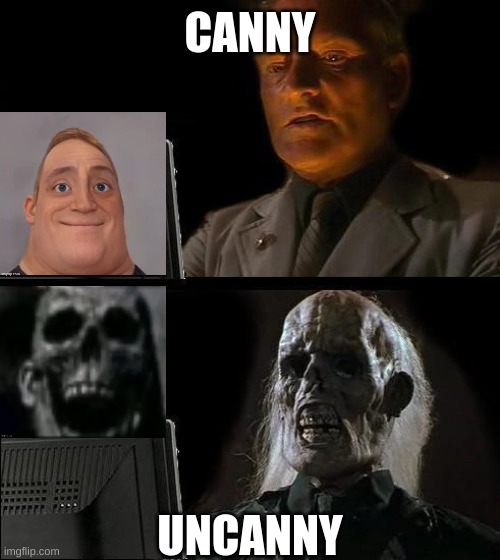I'll Just Wait Here | CANNY; UNCANNY | image tagged in memes,i'll just wait here | made w/ Imgflip meme maker