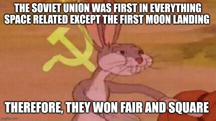 The USSR win the space race | THE SOVIET UNION WAS FIRST IN EVERYTHING SPACE RELATED EXCEPT THE FIRST MOON LANDING; THEREFORE, THEY WON FAIR AND SQUARE | image tagged in soviet bugs bunny,communism,jpfan102504 | made w/ Imgflip meme maker