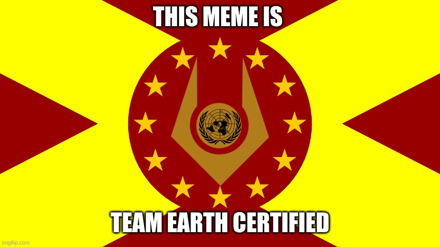 Team Earth Flag | THIS MEME IS TEAM EARTH CERTIFIED | image tagged in team earth flag | made w/ Imgflip meme maker