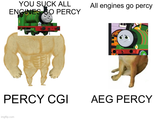 Percy vs Aeg percy | YOU SUCK ALL ENGINES GO PERCY; All engines go percy; PERCY CGI; AEG PERCY | image tagged in memes,buff doge vs cheems,thomas the tank engine | made w/ Imgflip meme maker