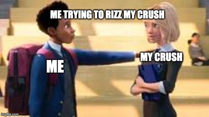 Rizz memes | ME TRYING TO RIZZ MY CRUSH; ME; MY CRUSH | image tagged in miles morales | made w/ Imgflip meme maker
