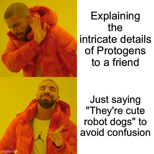Drake Hotline Bling | Explaining the intricate details of Protogens to a friend; Just saying "They're cute robot dogs" to avoid confusion | image tagged in memes,drake hotline bling | made w/ Imgflip meme maker