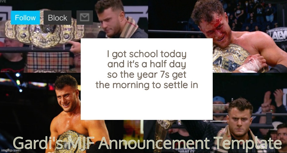 (Year 7s are 6th grader equivalent) | I got school today and it's a half day so the year 7s get the morning to settle in | image tagged in gardi's mjf announcement template v2 | made w/ Imgflip meme maker
