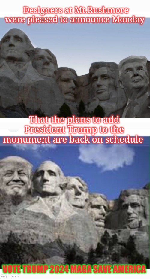 Trump is kicking so much ass right now it's not even funny | Designers at Mt.Rushmore were pleased to announce Monday; That the plans to add President Trump to the monument are back on schedule; VOTE TRUMP 2024 MAGA SAVE AMERICA | image tagged in god,emperor,trump,vote,republican | made w/ Imgflip meme maker