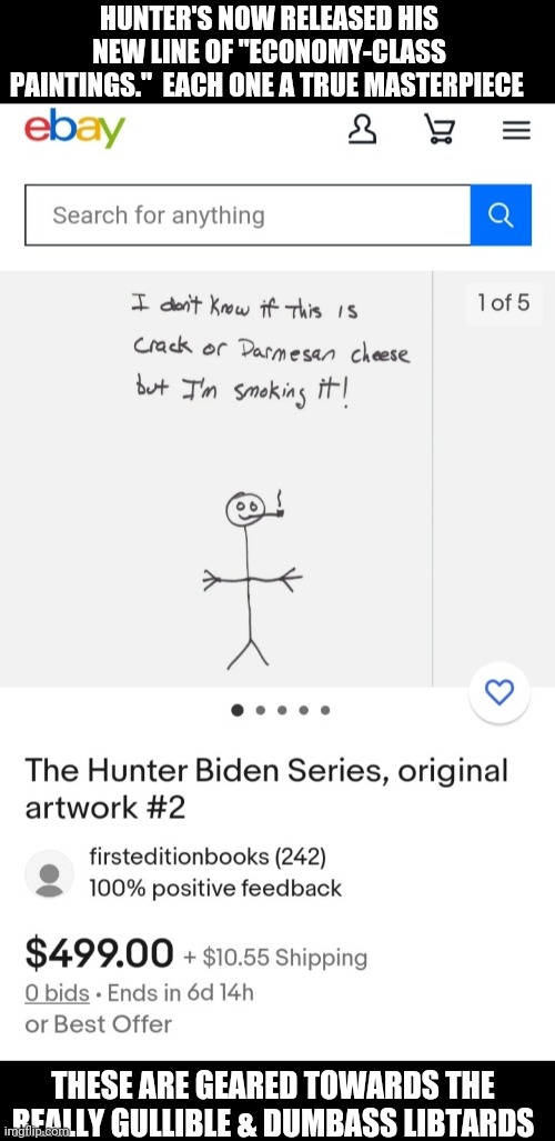 Get yours now! Don't miss-out! | HUNTER'S NOW RELEASED HIS NEW LINE OF "ECONOMY-CLASS PAINTINGS."  EACH ONE A TRUE MASTERPIECE; THESE ARE GEARED TOWARDS THE REALLY GULLIBLE & DUMBASS LIBTARDS | image tagged in mr incredible,dumbass,libtard,morons,bad advice,government corruption | made w/ Imgflip meme maker