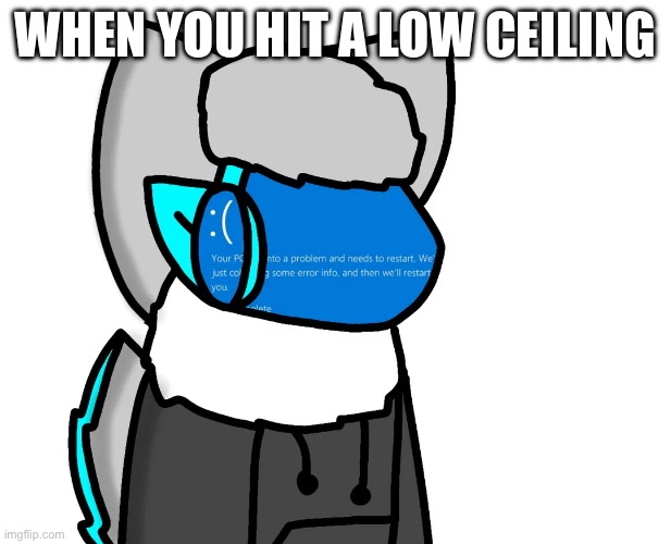 When you hit the ceiling too hard | WHEN YOU HIT A LOW CEILING | made w/ Imgflip meme maker