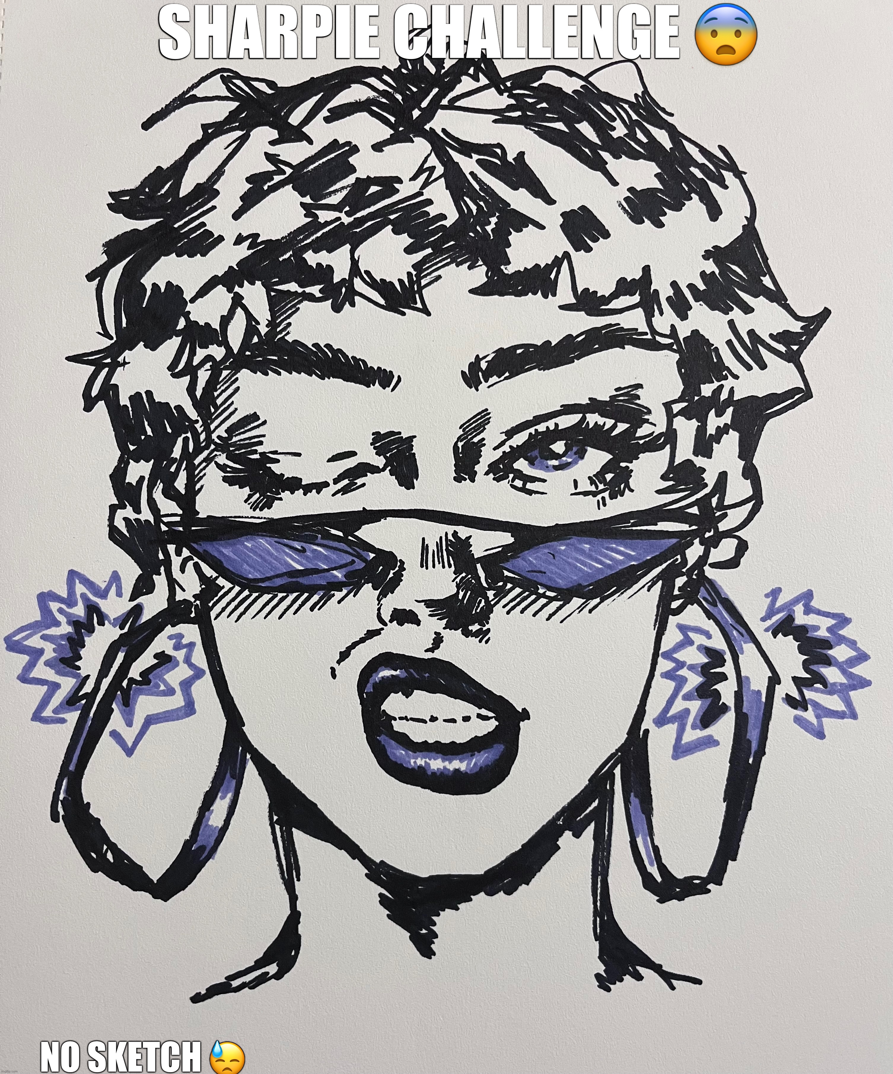 sharpies n pens make for super goob practice :v | SHARPIE CHALLENGE 😨; NO SKETCH 😓 | image tagged in art,sketch,drawing,drawings | made w/ Imgflip meme maker