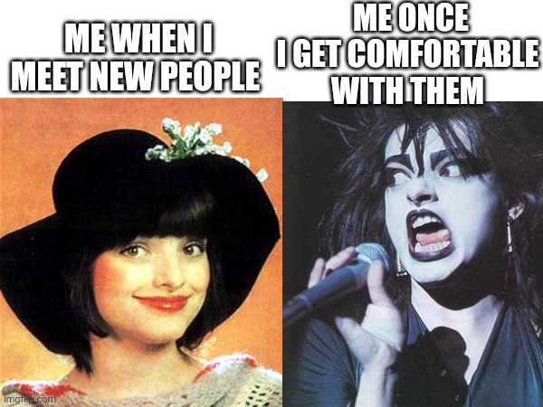 Sorry for the bad formatting I had to create this on my Smartphone | ME ONCE I GET COMFORTABLE WITH THEM; ME WHEN I MEET NEW PEOPLE | image tagged in punk,friends | made w/ Imgflip meme maker