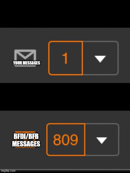 1 notification vs. 809 notifications with message | YOUR MESSAGES; BFDI/BFB MESSAGES | image tagged in 1 notification vs 809 notifications with message | made w/ Imgflip meme maker