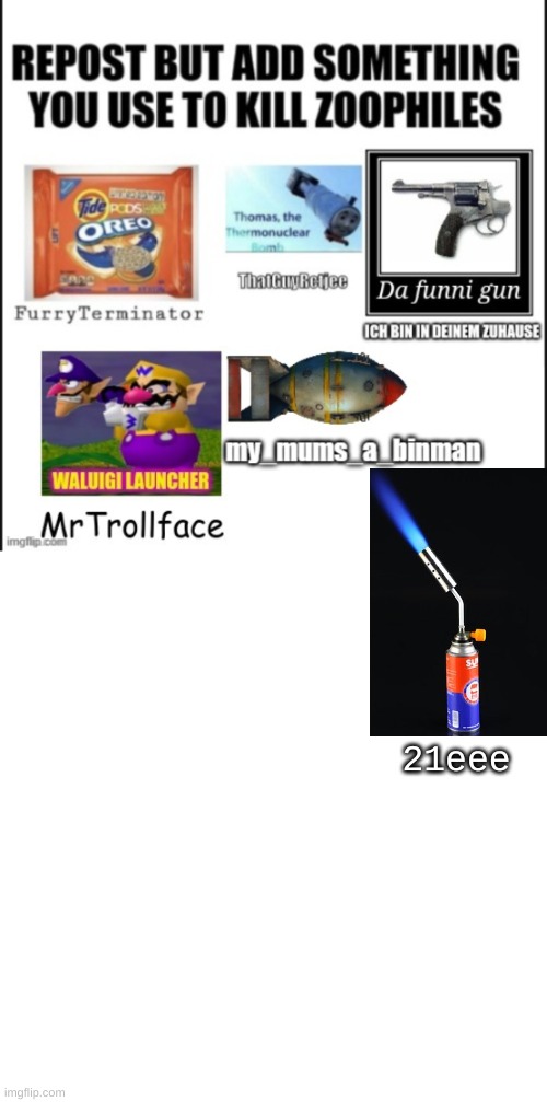 Add smth to kill zoophiles, when you repost. | 21eee | image tagged in i forgor | made w/ Imgflip meme maker