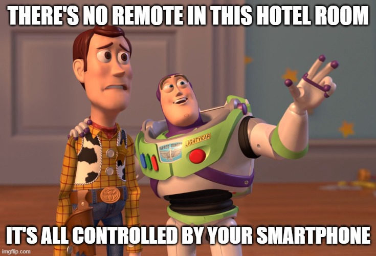 X, X Everywhere Meme | THERE'S NO REMOTE IN THIS HOTEL ROOM; IT'S ALL CONTROLLED BY YOUR SMARTPHONE | image tagged in memes,x x everywhere | made w/ Imgflip meme maker