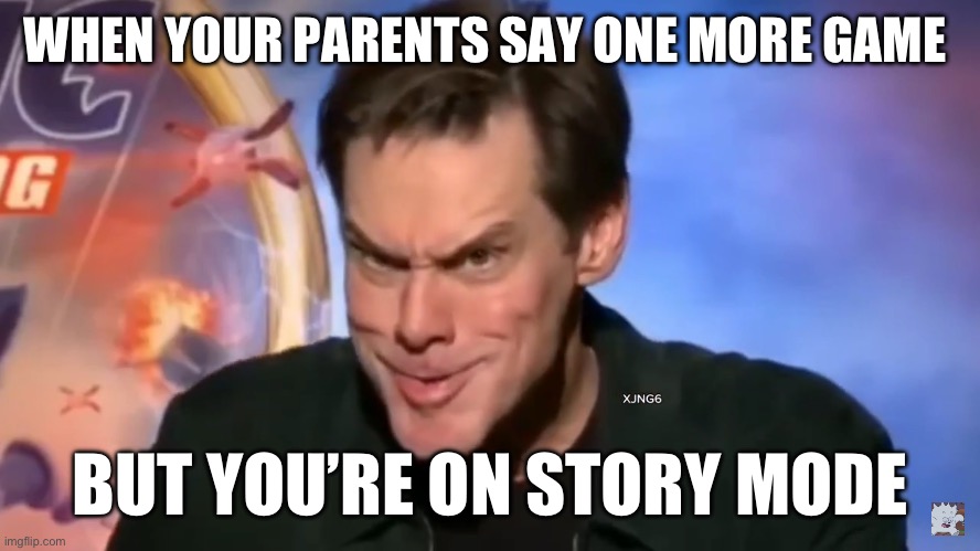 HEHEHAWHAW | WHEN YOUR PARENTS SAY ONE MORE GAME; BUT YOU’RE ON STORY MODE | image tagged in evil | made w/ Imgflip meme maker